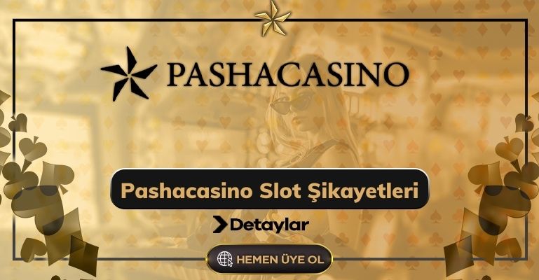 Pashacasino Slot Şikayetleri